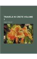 Travels in Crete Volume 1