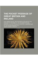 The Pocket Peerage of Great Britain and Ireland; With Genealogical and Historical Notices of the Families of the Nobility, the Archbishops and Bishops