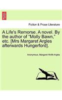 Life's Remorse. a Novel. by the Author of "Molly Bawn," Etc. [Mrs Margaret Argles Afterwards Hungerford].