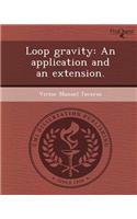 Loop Gravity: An Application and an Extension
