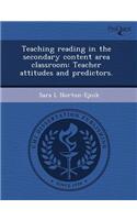 Teaching Reading in the Secondary Content Area Classroom: Teacher Attitudes and Predictors