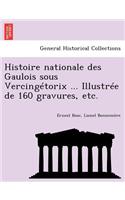 Histoire Nationale Des Gaulois Sous Vercingetorix ... Illustree de 160 Gravures, Etc.