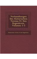 Verhandlungen Des Historischen Vereins Fur Den Regenkreis, Volumes 1-3