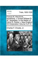 Francis R. Hart Et Al., Appellants, v. Ernest Wiltsee Et Al., Appellees. In the Matter of Henry S. Parker v. New England Oil Corporation Volume 5 of 13