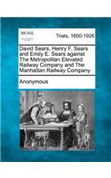 David Sears, Henry F. Sears and Emily E. Sears Against the Metropolitan Elevated Railway Company and the Manhattan Railway Company: (English)