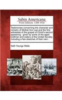 Testimonies Concerning the Character and Ministry of Mother Ann Lee and the First Witnesses of the Gospel of Christ's Second Appearing