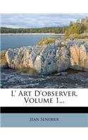 L' Art D'Observer, Volume 1...