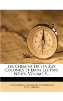 Les Chemins De Fer Aux Colonies Et Dans Les Pays Neufs, Volume 3...
