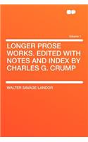 Longer Prose Works. Edited with Notes and Index by Charles G. Crump Volume 1