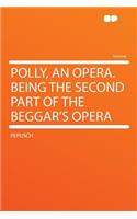 Polly, an Opera. Being the Second Part of the Beggar's Opera