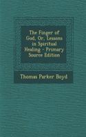 The Finger of God, Or, Lessons in Spiritual Healing: (English)
