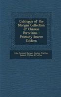 Catalogue of the Morgan Collection of Chinese Porcelains