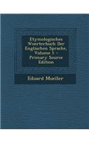 Etymologisches Woerterbuch Der Englischen Sprache, Volume 1 - Primary Source Edition