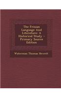 The Frisian Language and Literature: A Historical Study - Primary Source Edition