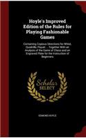 Hoyle's Improved Edition of the Rules for Playing Fashionable Games: Containing Copious Directions for Whist, Quadrille, Piquet ... Together With an Analysis of the Game of Chess and an Engraved Plate for the Instruct