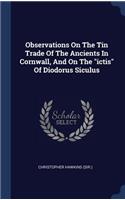 Observations On The Tin Trade Of The Ancients In Cornwall, And On The ictis Of Diodorus Siculus