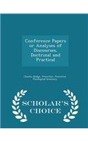 Conference Papers or Analyses of Discourses, Doctrinal and Practical - Scholar's Choice Edition