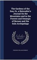 Gardens of the Sun; Or, a Naturalist's Journal On the Mountains and in the Forests and Swamps of Borneo and the Sulu Archipelago