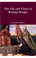 The Life and Times of Rodrigo Borgia