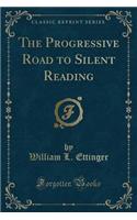 The Progressive Road to Silent Reading (Classic Reprint)