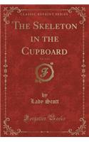 The Skeleton in the Cupboard, Vol. 1 of 2 (Classic Reprint): (English)