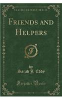 Friends and Helpers (Classic Reprint)