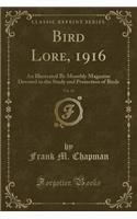 Bird Lore, 1916, Vol. 18: An Illustrated Bi-Monthly Magazine Devoted to the Study and Protection of Birds (Classic Reprint)