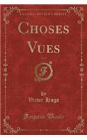 Choses Vues, Vol. 1 (Classic Reprint)