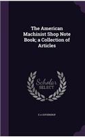 The American Machinist Shop Note Book; A Collection of Articles