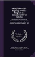 Intelligent Vehicle-highway Systems Program and Commercial Motor Vehicles: Hearing Before the Committee on Commerce, Science, and Transportation, United States Senate, One Hundred Third Congress, First Session, October 19, (English)