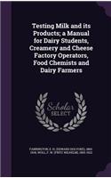 Testing Milk and Its Products; A Manual for Dairy Students, Creamery and Cheese Factory Operators, Food Chemists and Dairy Farmers