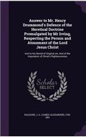 Answer to Mr. Henry Drummond's Defence of the Heretical Doctrine Promulgated by Mr Irving, Respecting the Person and Atonement of the Lord Jesus Christ