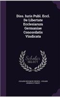 Diss. Iuris Publ. Eccl. de Libertate Ecclesiarum Germaniae Concordatis Vindicata