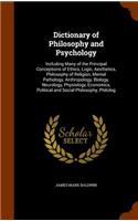 Dictionary of Philosophy and Psychology: Including Many of the Principal Conceptions of Ethics, Logic, Aesthetics, Philosophy of Religion, Mental Pathology, Anthropology, Biology, Neurology