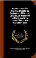 Reports of Some Cases Adjudged in the Courts of the Lord Chancellor, Master of the Rolls, and Vice-Chancellor, in the Years 1837-1838