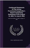 Condensed Statements Of The Acting Provisional Comptroller's Report Comprising Statements From August 31, 1863, To June 8, 1865