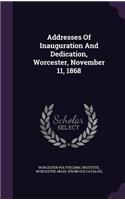 Addresses Of Inauguration And Dedication, Worcester, November 11, 1868