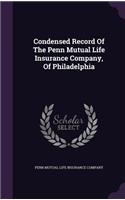 Condensed Record Of The Penn Mutual Life Insurance Company, Of Philadelphia