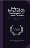 The Interest Of England Consider'd, In Respect To Protestants Dissenting From The Establish'd Church