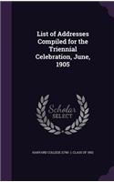 List of Addresses Compiled for the Triennial Celebration, June, 1905