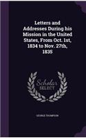 Letters and Addresses During his Mission in the United States, From Oct. 1st, 1834 to Nov. 27th, 1835