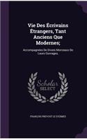 Vie Des Écrivains Étrangers, Tant Anciens Que Modernes;