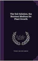 The Soil Solution, the Nutrient Medium for Plant Growth