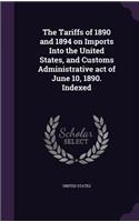 Tariffs of 1890 and 1894 on Imports Into the United States, and Customs Administrative act of June 10, 1890. Indexed