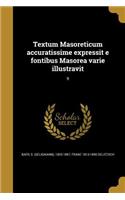 Textum Masoreticum accuratissime expressit e fontibus Masorea varie illustravit; 9