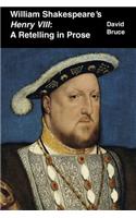 William Shakespeare's "Henry VIII": A Retelling in Prose