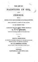 The Art of Painting in Oil, and in Fresco: Being a History of the Various Processes and Materials Employed, From Its Discovery
