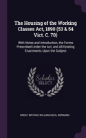 The Housing of the Working Classes Act, 1890 (53 & 54 Vict. C. 70)