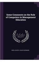 Some Comments on the Role of Computers in Management Education