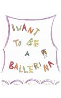 I Want To Be A Ballerina